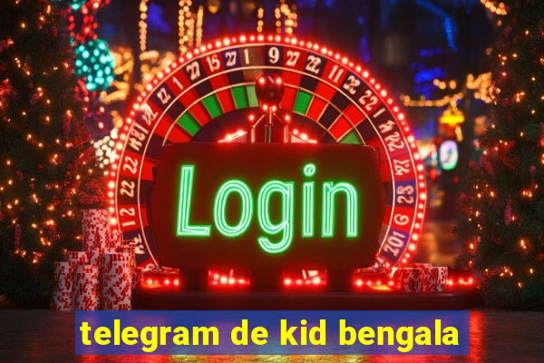 telegram de kid bengala